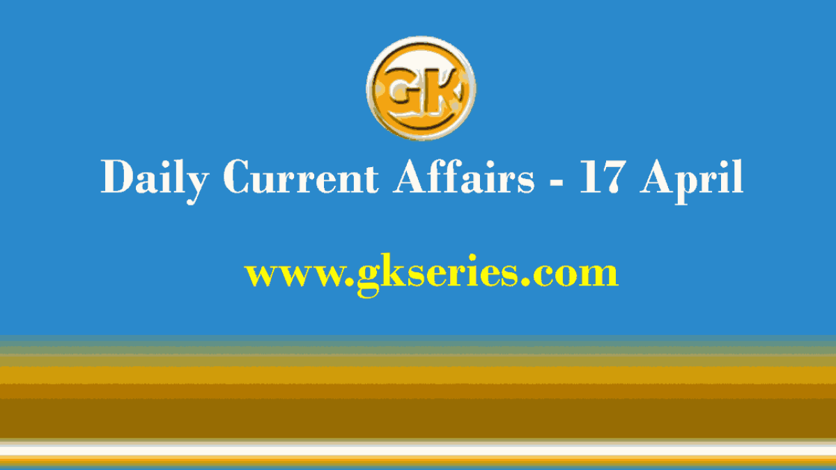 Current Affairs 17 April 2021