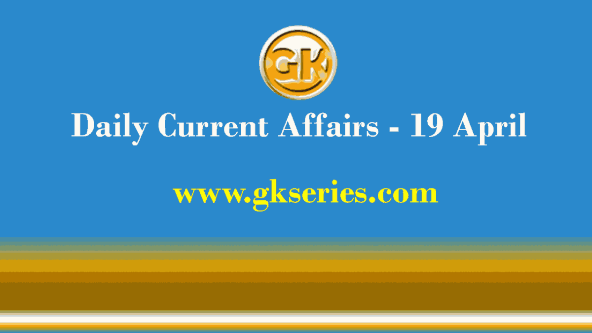 Current Affairs 19 April 2021
