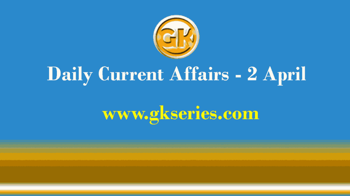 Current Affairs 2 April 2021