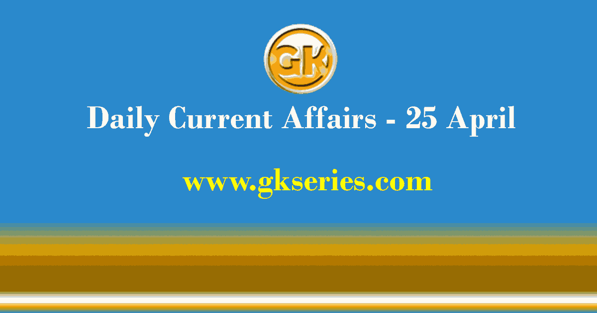 Current Affairs Today – 25 April 2021