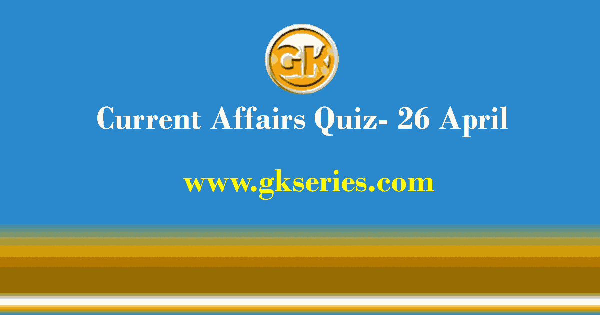 Daily Current Affairs Quiz 26 April 2021