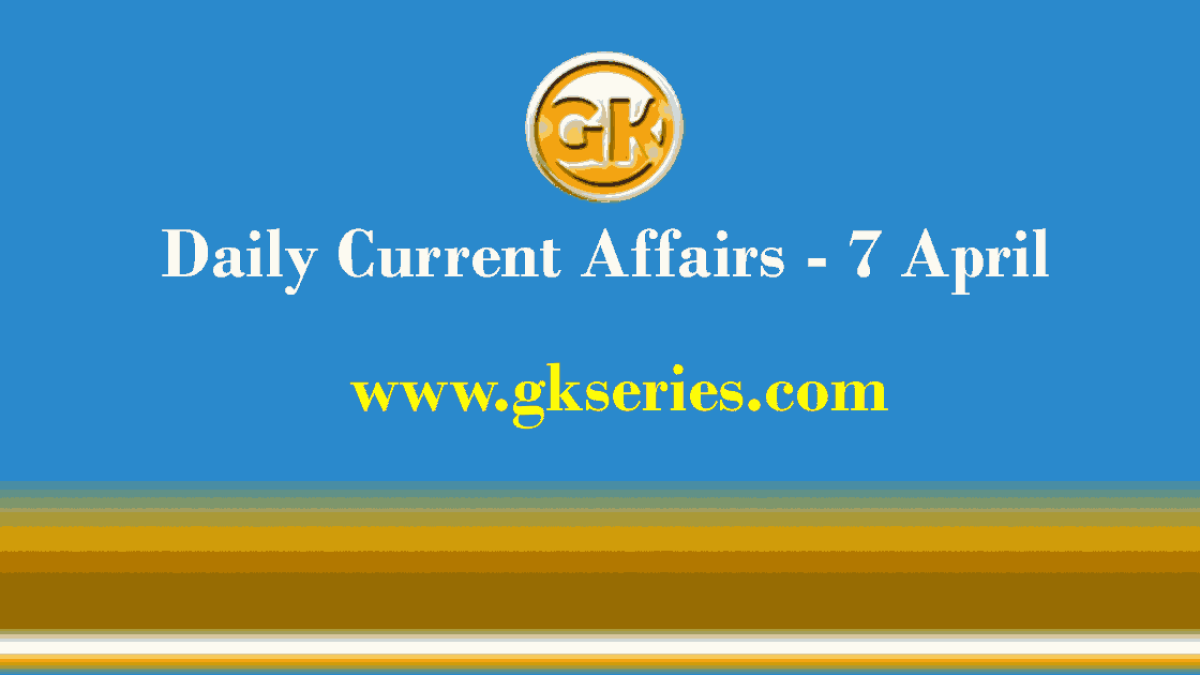 Current Affairs 7 April 2021 – Gkseries