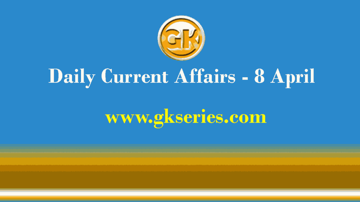 Current Affairs 8 April 2021 – Gkseries
