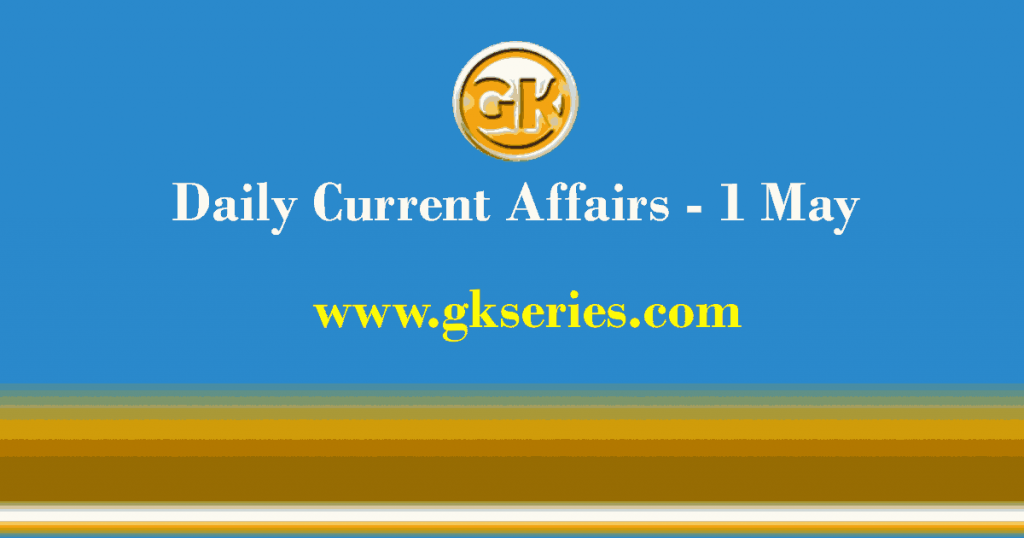 Daily Current Affairs 1 May 2021