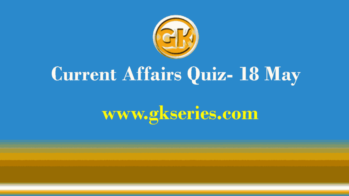 Daily Current Affairs Quiz 18 May 2021