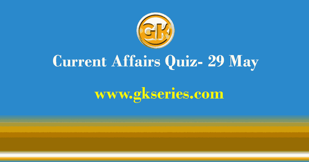 Daily Current Affairs Quiz 29 May 2021