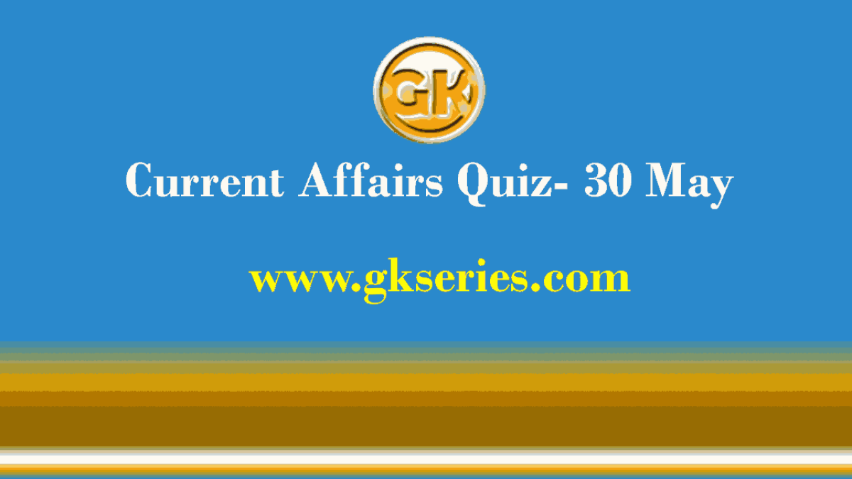 Daily Current Affairs Quiz 30 May 2021