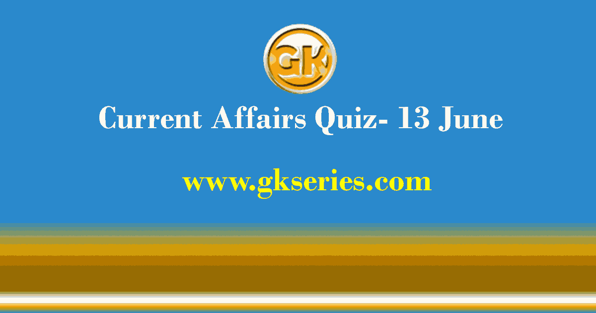 Daily Current Affairs Quiz 13 June 2021