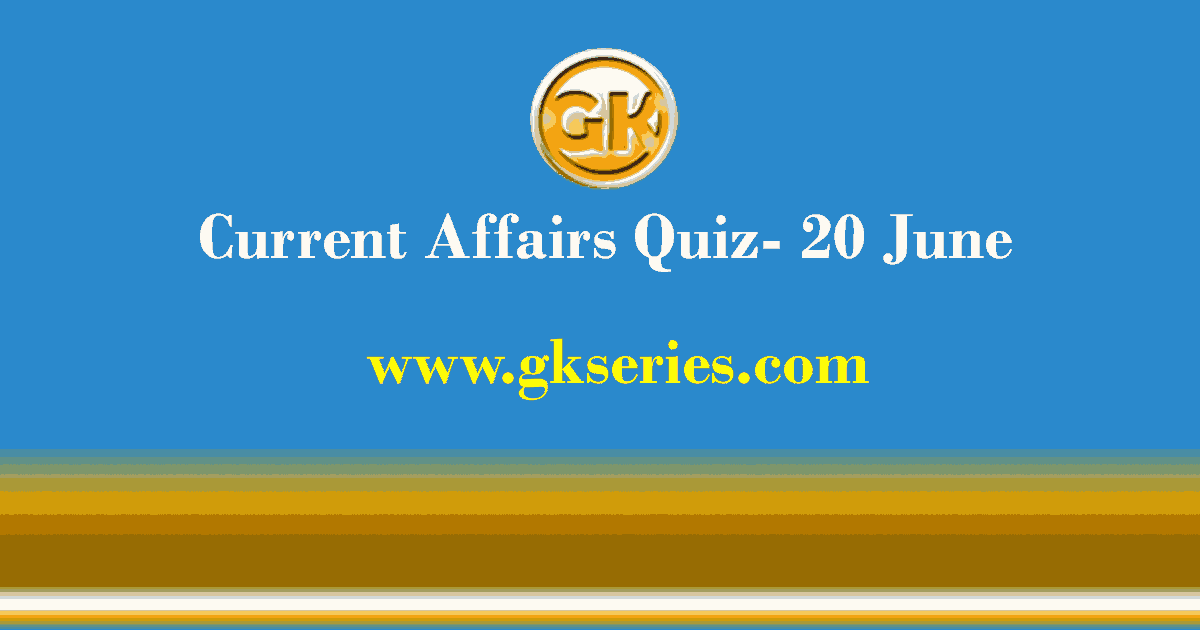 Daily Current Affairs Quiz 20 June 2021