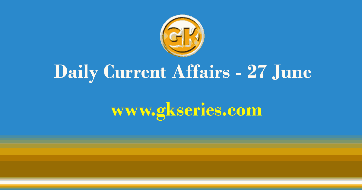 Daily Current Affairs 27 June 2021