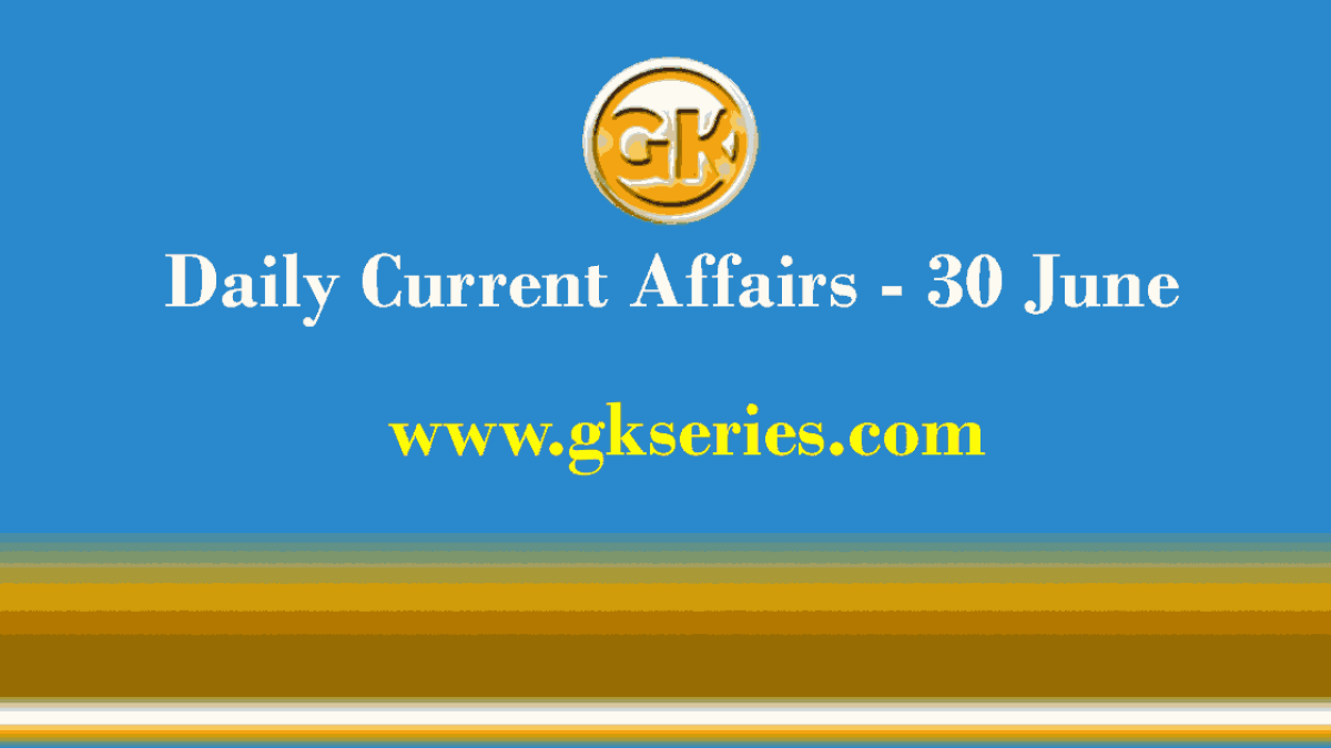 Daily Current Affairs 30 June 2021