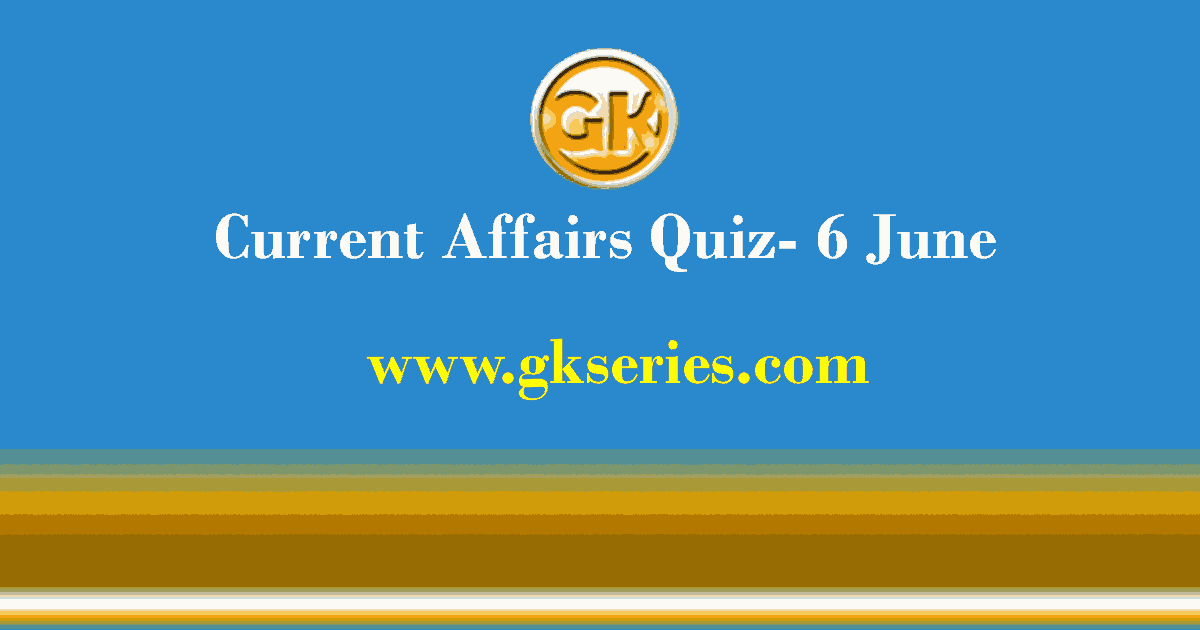Daily Current Affairs Quiz 6 June