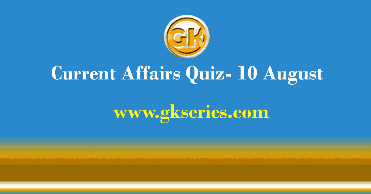 Daily Current Affairs Quiz 10 August 2021