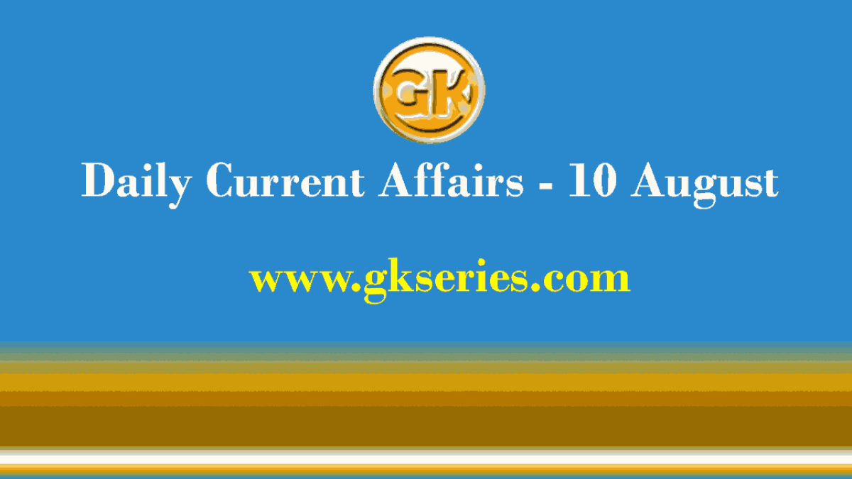 Daily Current Affairs 10 August 2021