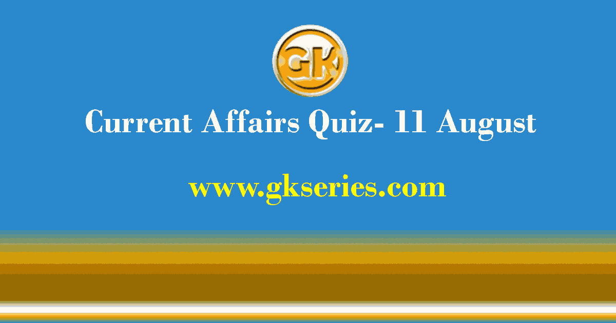 Daily Current Affairs Quiz 11 August 2021
