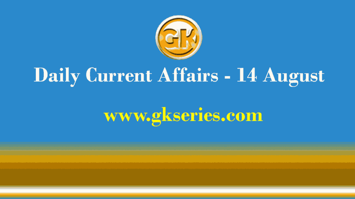 Daily Current Affairs 14 August 2021
