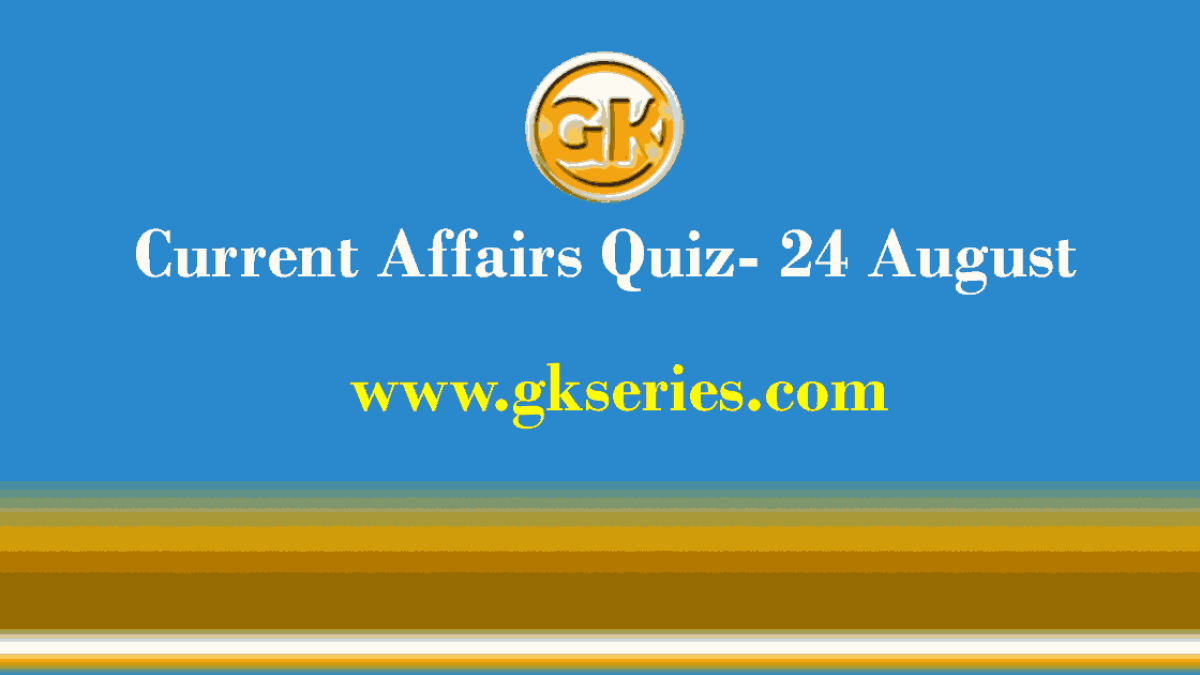 Daily Current Affairs Quiz 24 August 2021