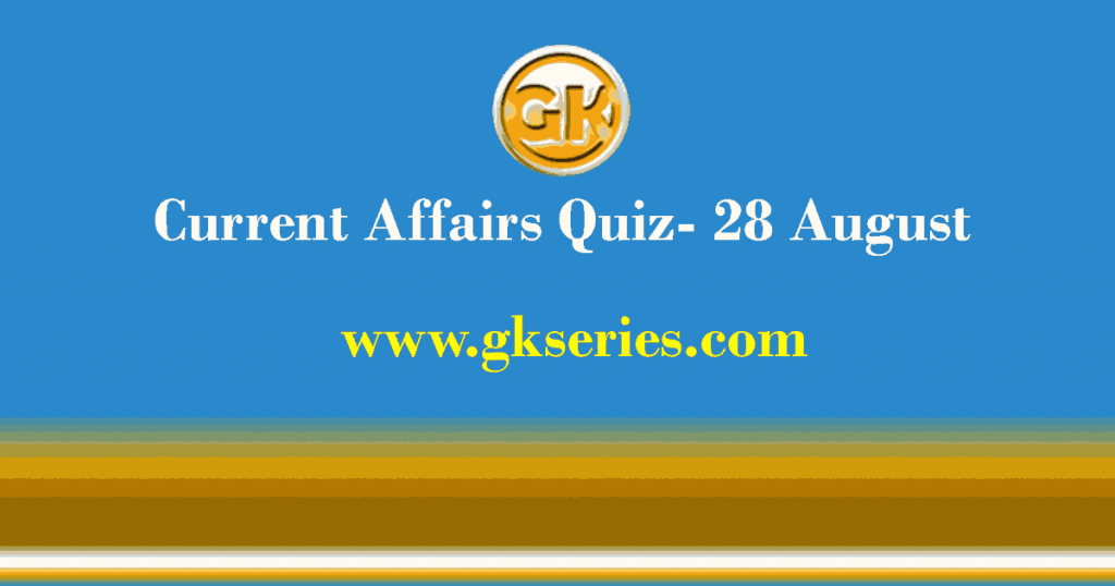 Daily Current Affairs Quiz 28 August 2021