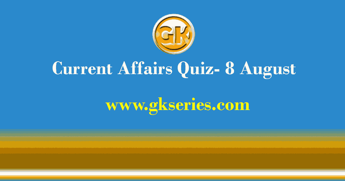 Daily Current Affairs Quiz 8 August 2021