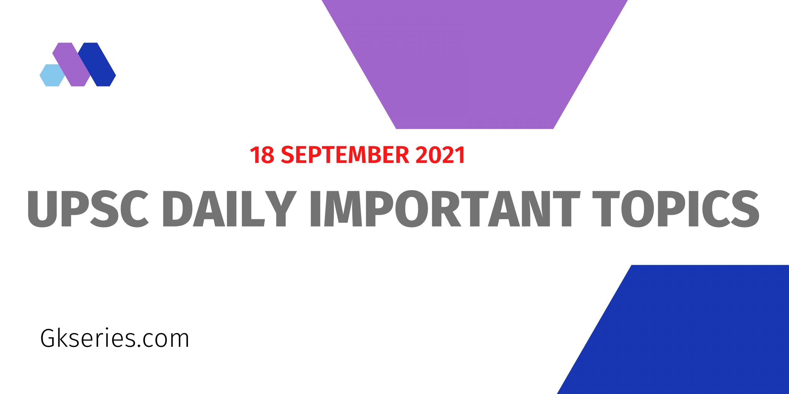 UPSC important topics - 18 september 2021