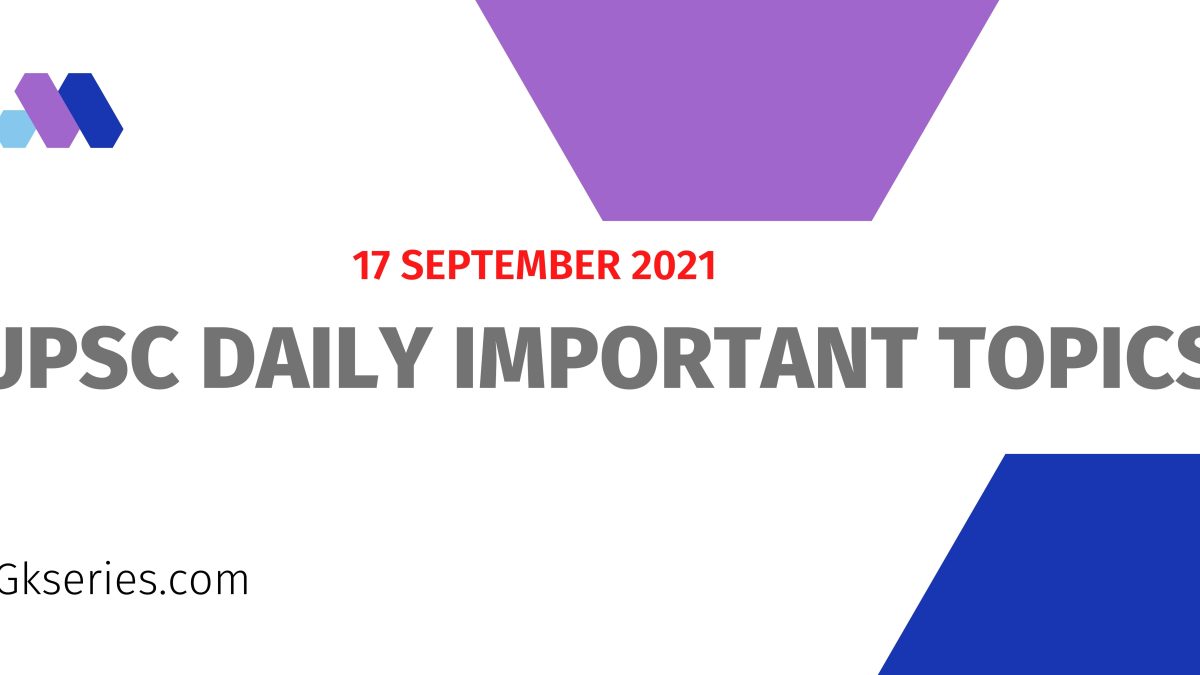 upsc important topics - 17 september 2021