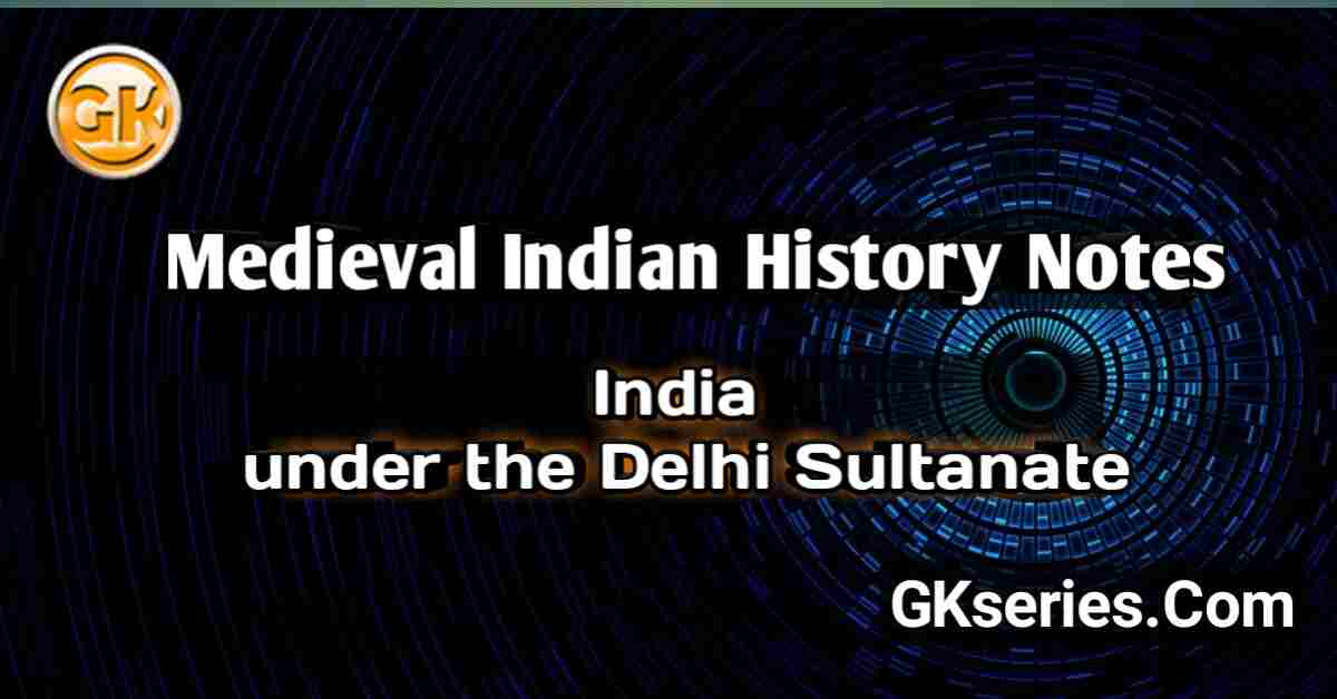 INDIA UNDER THE DELHI SULTANATE : Medieval Indian History