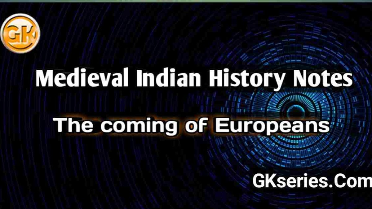 THE COMING OF EUROPEANS : Medieval Indian History