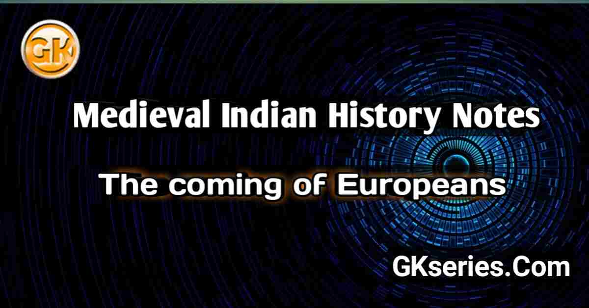 THE COMING OF EUROPEANS : Medieval Indian History