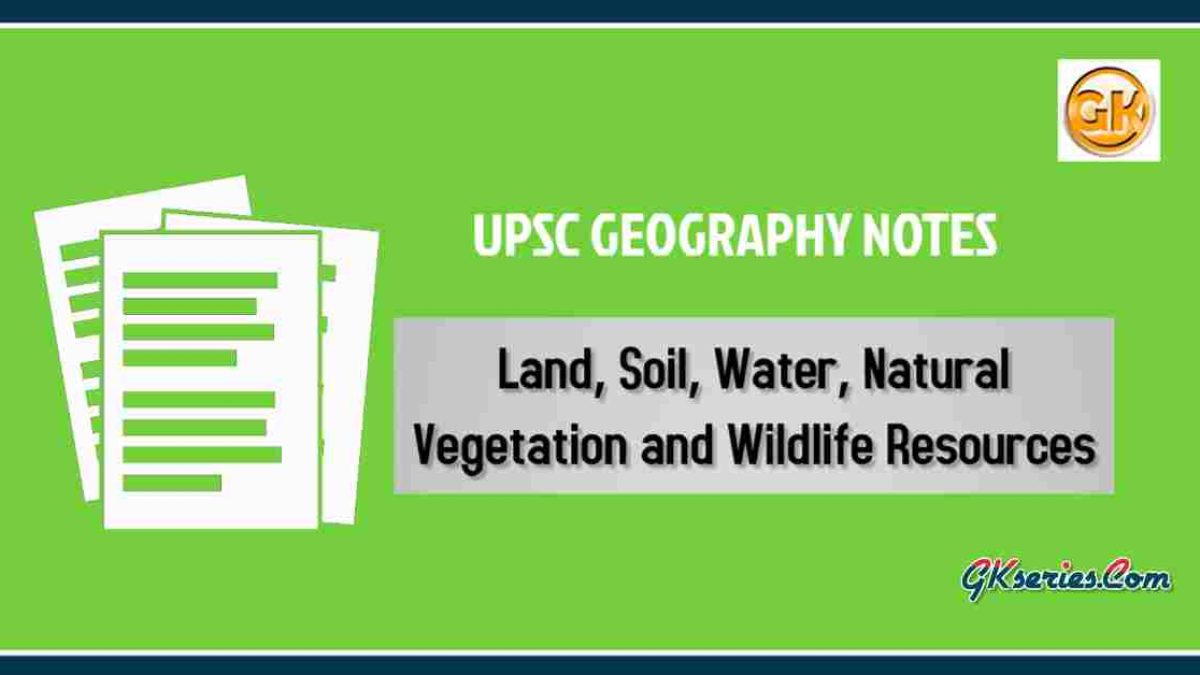Land, Soil, Water, Natural Vegetation and Wildlife Resources