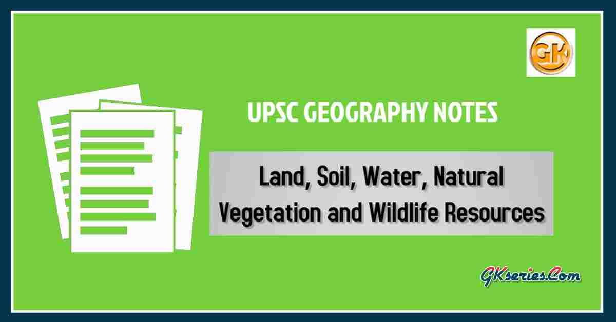 Land, Soil, Water, Natural Vegetation and Wildlife Resources
