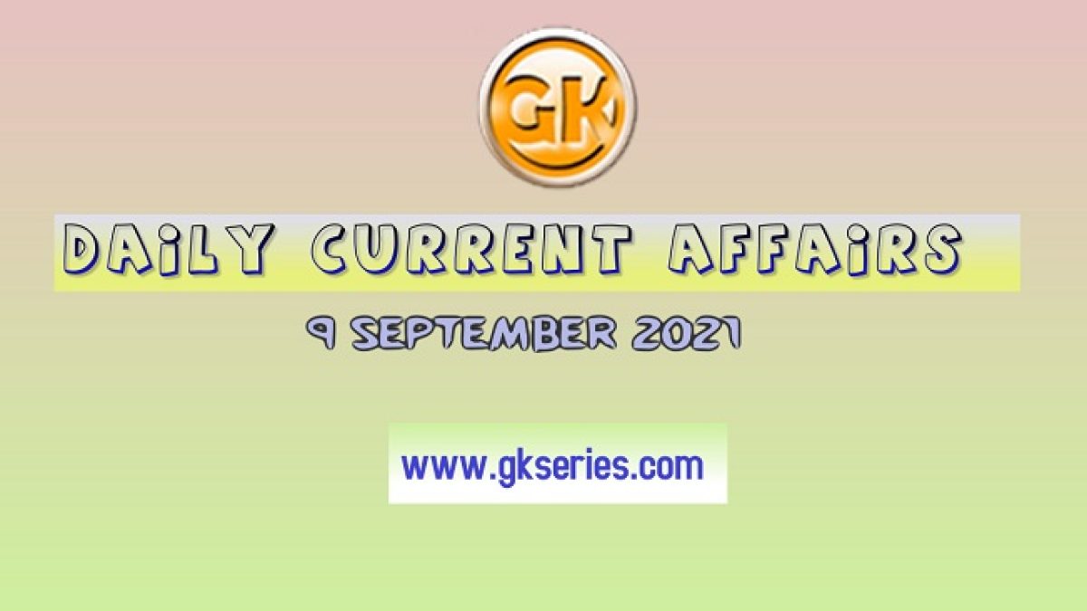 Daily Current Affairs 9 September 2021 – Gkseries