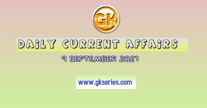 Daily Current Affairs 9 September 2021 – Gkseries