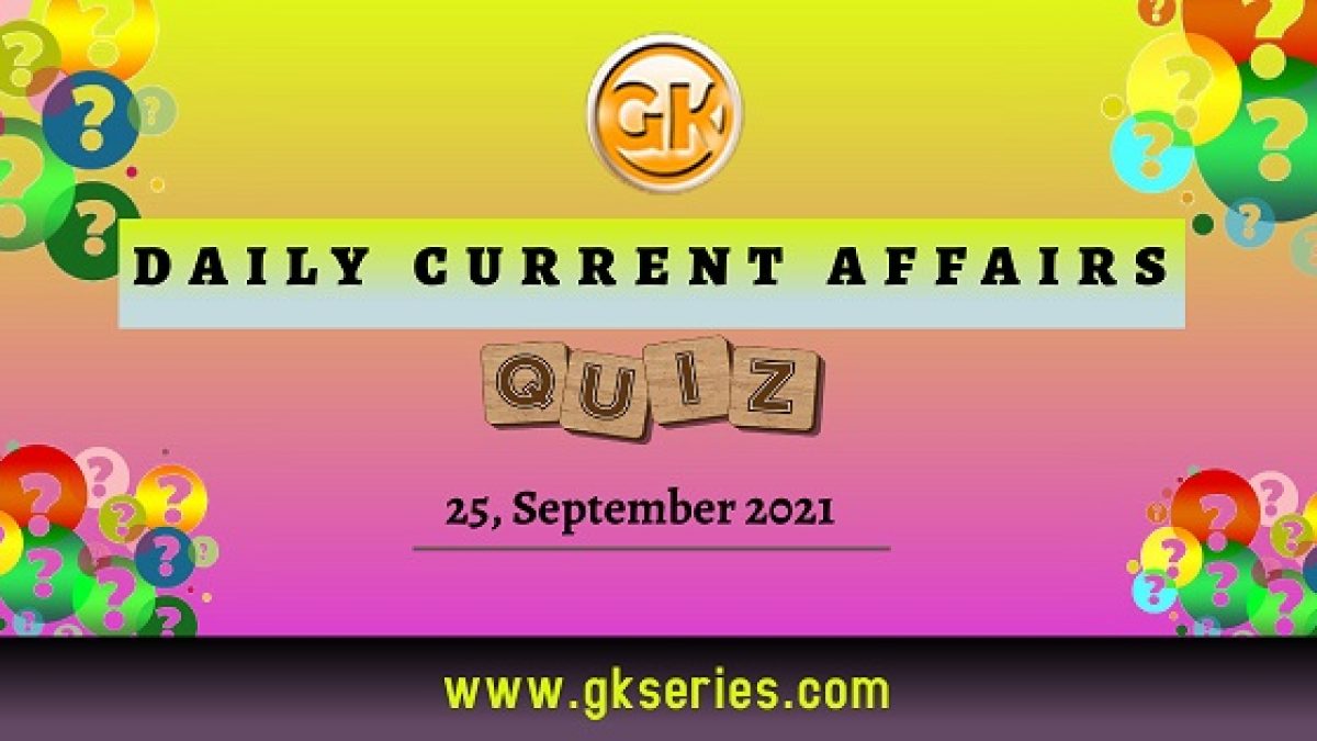 Daily Current Affairs Quiz – 25 September 2021