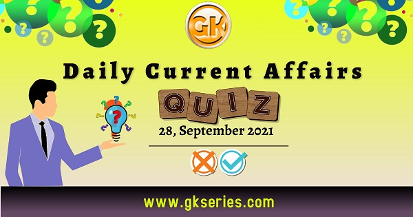 Daily Current Affairs Quiz – 28 September 2021
