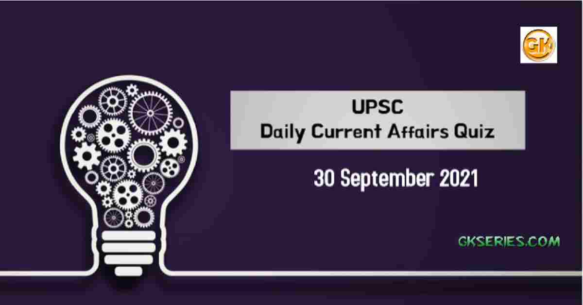 UPSC Daily Current Affairs Quiz 30 September 2021