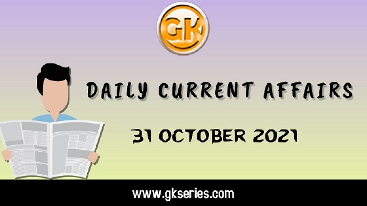 Daily Current Affairs – 31 October 2021