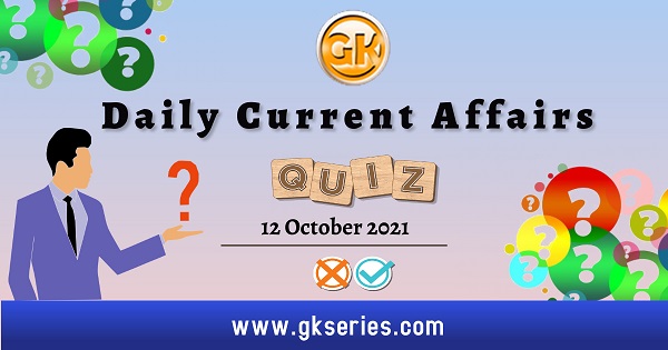 Daily Current Affairs Quiz – 12 October 2021