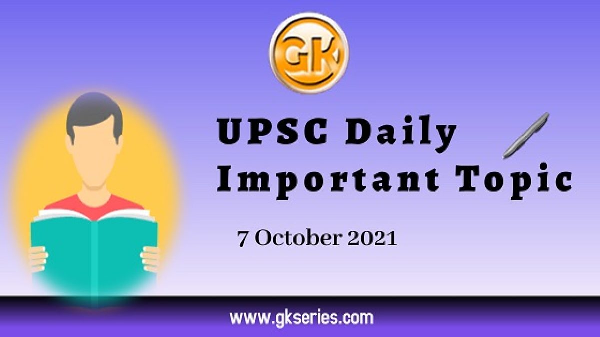 UPSC Daily Important Topic | 7 October 2021