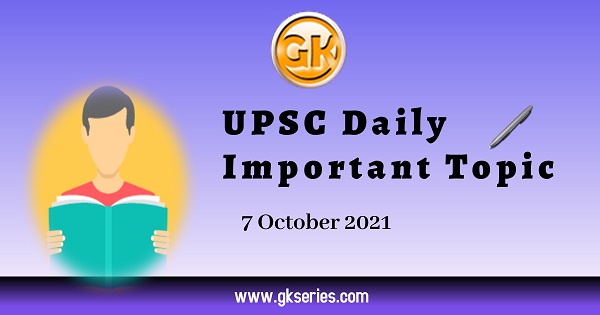 UPSC Daily Important Topic | 7 October 2021