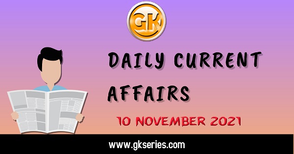 Daily Current Affairs – 10 November 2021 | Gkseries