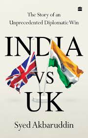 India Vs UK: The Story of an Unprecedented Diplomatic Win- Book by Syed Akbaruddin