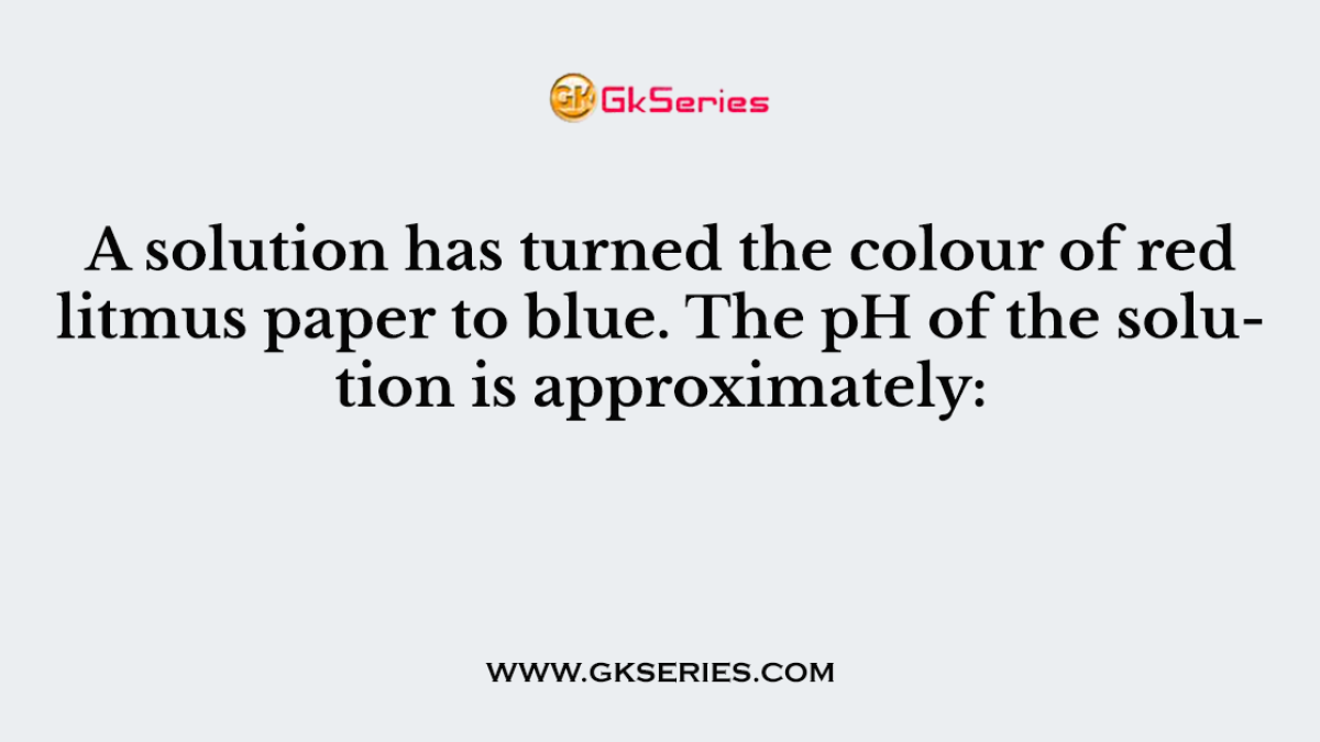 A solution has turned the colour of red litmus paper to blue. The pH of the solution is approximately: