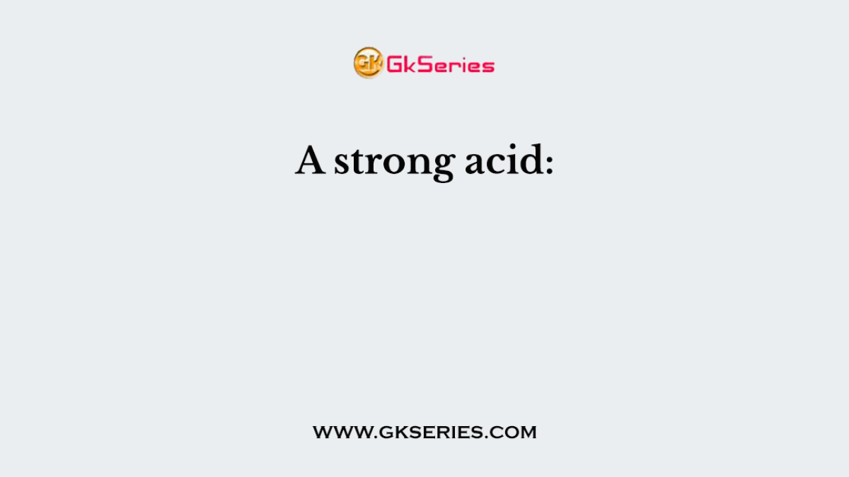 A strong acid: