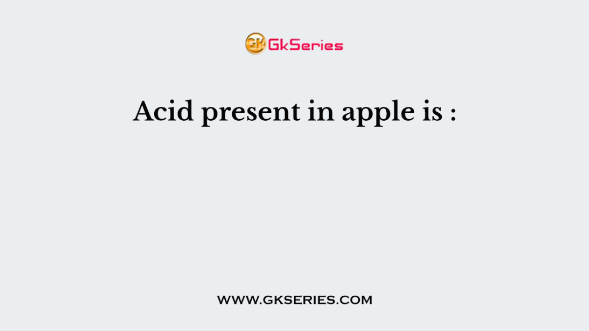 Acid present in apple is :