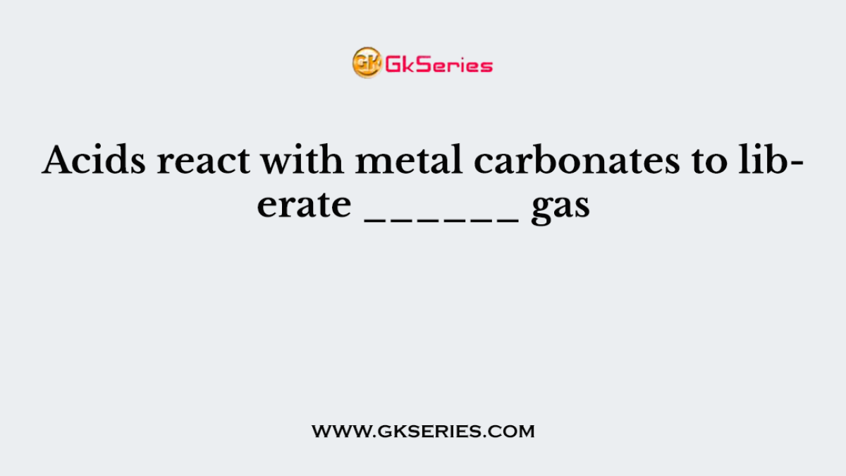 Acids react with metals to liberate _________gas