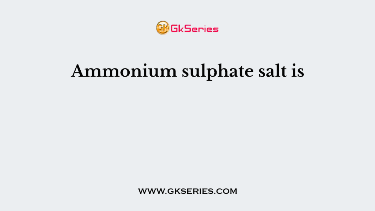 Ammonium sulphate salt is