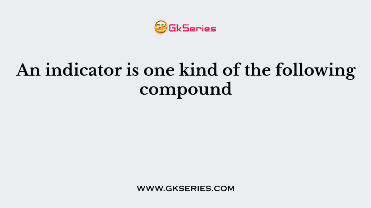 An indicator is one kind of the following compound