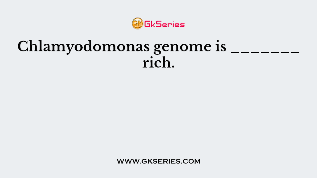 Chlamyodomonas genome is _______ rich.