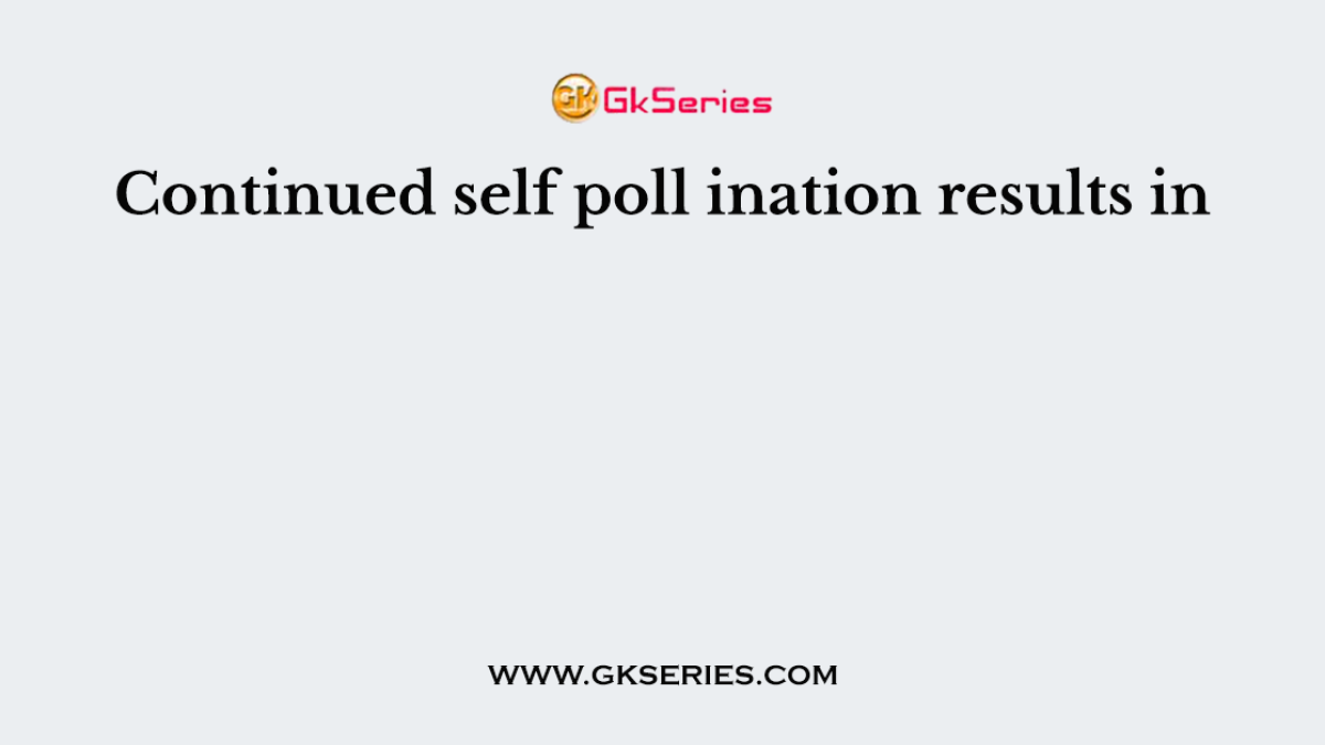 Continued self poll ination results in
