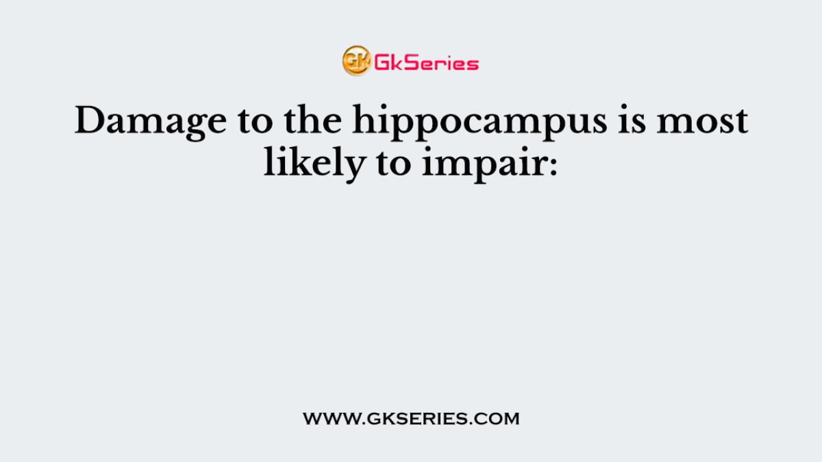 Damage to the hippocampus is most likely to impair: